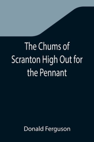 Cover for Donald Ferguson · The Chums of Scranton High Out for the Pennant; or, In the Three Town League (Taschenbuch) (2021)