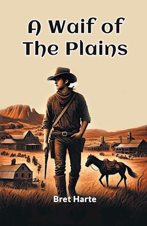 A Waif of the Plains - Bret Harte - Bøger - Double 9 Books LLP - 9789367143308 - 9. januar 2024