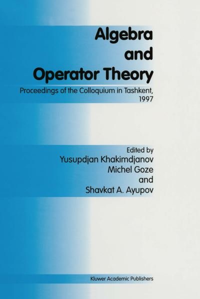 Cover for Y Khakimdjanov · Algebra and Operator Theory: Proceedings of the Colloquium in Tashkent, 1997 (Paperback Bog) [Softcover Reprint of the Original 1st Ed. 1998 edition] (2012)