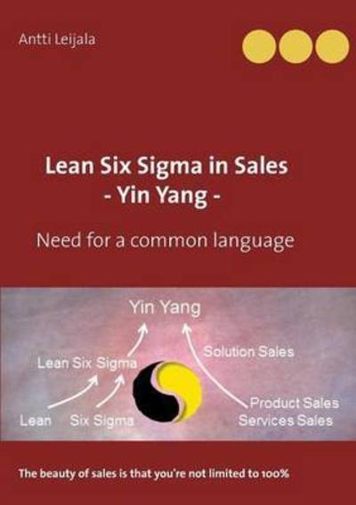 Cover for Antti Leijala · Lean Six Sigma in Sales - Yin Yang -: Need for a common language (Paperback Book) (2016)