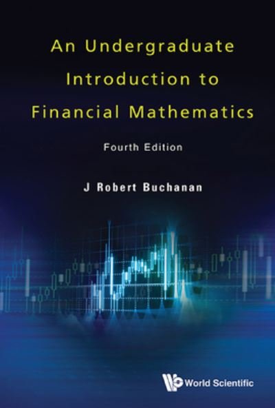 Cover for Buchanan, J Robert (Millersville Univ, Usa) · Undergraduate Introduction To Financial Mathematics, An (Hardcover Book) [Fourth edition] (2022)