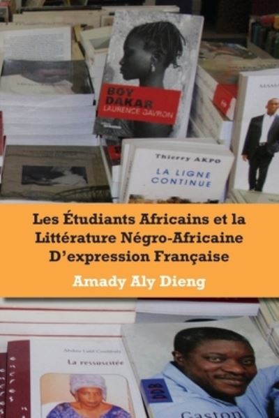 Les Etudiants Africains et La Litterature Negro-africaine D'expression Francaise - Amady Aly Dieng - Livres - Langaa RPCIG - 9789956558308 - 29 avril 2009