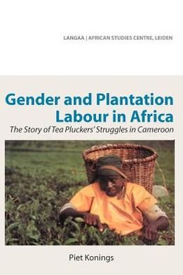 Cover for Piet Konings · Gender and Plantation Labour in Africa. the Story of Tea Pluckers' Struggles in Cameroon (Paperback Book) (2012)
