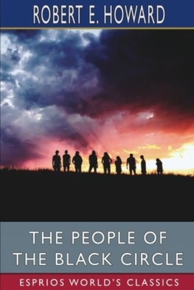 The People of the Black Circle (Esprios Classics) - Robert E Howard - Libros - Blurb - 9798210007308 - 26 de abril de 2024