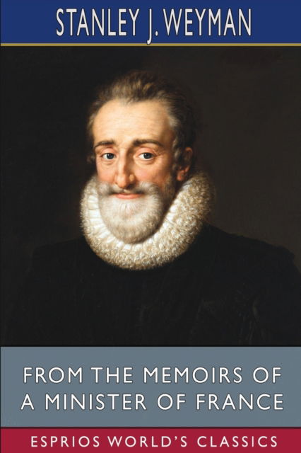 Cover for Stanley J Weyman · From the Memoirs of a Minister of France (Esprios Classics) (Paperback Book) (2022)