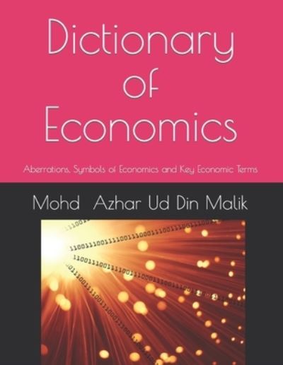 Cover for Mohd Azhar Ud Din Malik · Dictionary of Economics: Aberrations, Symbols of Economics and Key Economic Terms (Paperback Book) (2021)