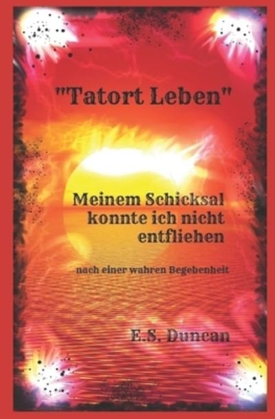 Cover for E S Duncan · Tatort Leben: Meinem Schicksal konnte ich nicht entfliehen (Paperback Bog) (2021)