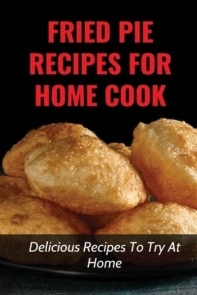 Cover for Kit Dick · Fried Pie Recipes For Home Cook (Pocketbok) (2021)