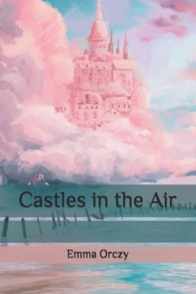 Cover for Emma Orczy · Castles in the Air (Paperback Book) (2020)