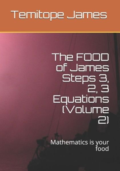 The FOOD of James Steps 3, 2, 3 Equations (Volume 2) - Temitope James - Livros - Independently Published - 9798569095308 - 21 de novembro de 2020
