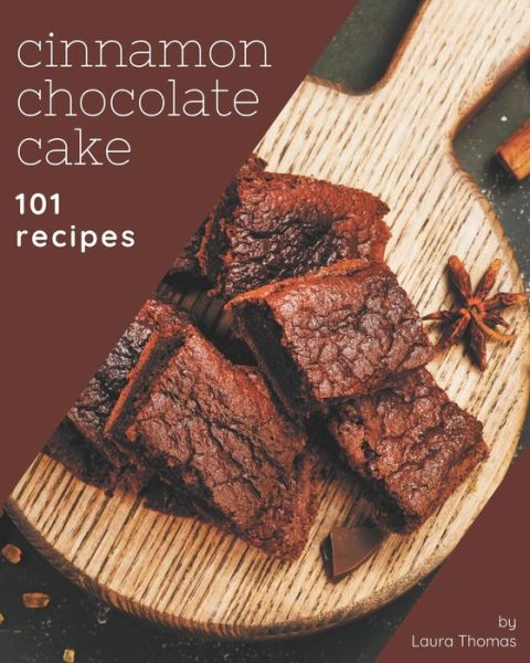 Cover for Laura Thomas · 101 Cinnamon Chocolate Cake Recipes (Paperback Book) (2020)