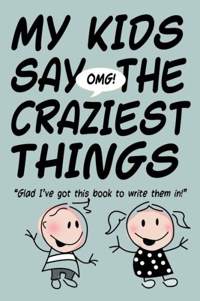Cover for M R Dlraeh · MY KIDS SAY THE CRAZIEST THINGS &quot;Glad I've got this book to write them in!&quot; (Taschenbuch) (2020)