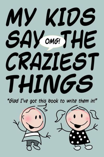 Cover for M R Dlraeh · MY KIDS SAY THE CRAZIEST THINGS &quot;Glad I've got this book to write them in!&quot; (Paperback Book) (2020)