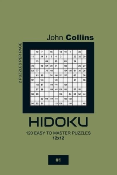 Cover for John Collins · Hidoku - 120 Easy To Master Puzzles 12x12 - 1 (Paperback Book) (2020)