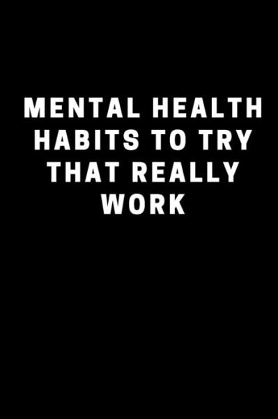 Cover for Raak George Publishing · Mental Health Habits to Try That Really Work (Paperback Bog) (2020)