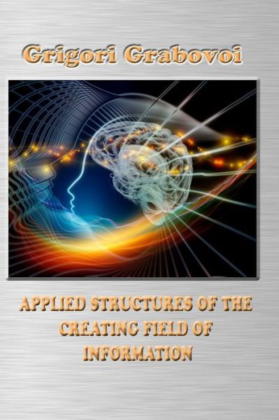 Applied Structures of the Creating Field of Information - Grigori Grabovoi - Livros - Independently Published - 9798630739308 - 26 de março de 2020