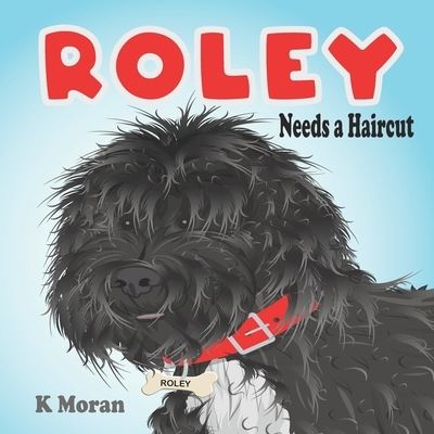 Cover for Karen Moran · Roley the Dog Needs a Haircut (Pocketbok) (2020)