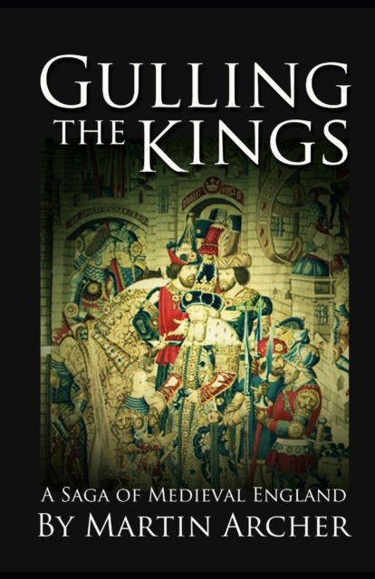 Cover for Martin Archer · Gulling The Kings: The action-packed saga of medieval England Continues - The Company of Archers Saga (Pocketbok) (2020)