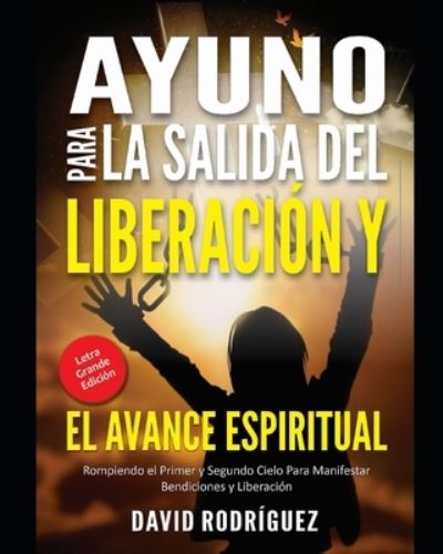 Cover for David Rodriguez · AYUNO PARA LA SALIDA DEL LIBERACION Y EL AVANCE ESPIRITUAL (Letra Grande Edicion) (Paperback Book) (2020)