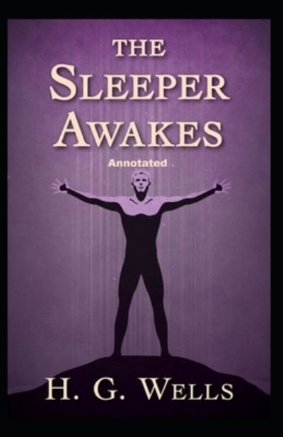 Cover for H G Wells · The Sleeper Awakes Annotated (Pocketbok) (2021)