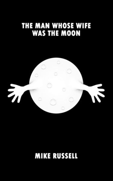 Cover for Mike Russell · The Man Whose Wife Was The Moon (Paperback Book) (2021)