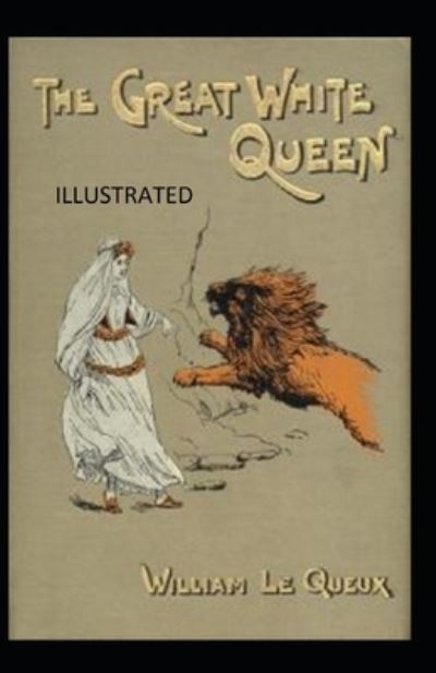 Cover for William Le Queux · The Great White Queen Illustrated (Paperback Book) (2021)