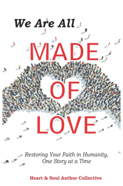 Cover for Andie Eygenraam · We Are All Made of Love: Restoring Your Faith in Humanity, One Story at a Time (Paperback Book) (2022)