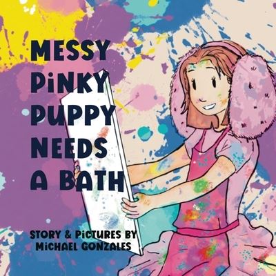 Cover for Michael Gonzales · Messy Pinky Puppy Needs A Bath (Paperback Book) (2022)