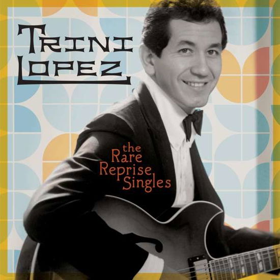 The Rare Reprise Singles - Trini Lopez - Muziek - Omnivore Recordings, LLC - 0810075111309 - 3 december 2021