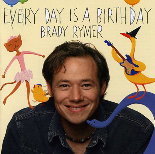 Every Day Is A Birthday - Brady Rymer - Musiikki - BUMBLIN' BEE - 0837101118309 - torstai 26. kesäkuuta 2014