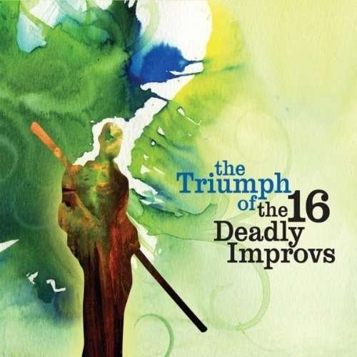 Cover for 16 Deadly Improvs · Triumph of the 16 Deadly Improvs (CD) (2010)