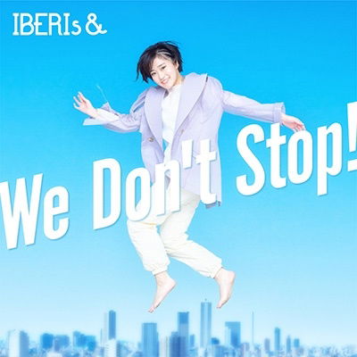 Cover for Iberis&amp; · We Don't Stop! (CD) [Japan Import edition] (2023)