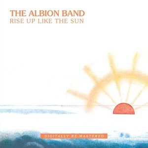 Cover for Albion Band · Rise Up Like the Sun (CD) [Remastered edition] (2013)