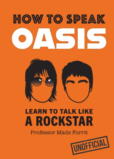 Professor Mads Forrit · How to Speak Oasis: Learn to Talk Like a Rockstar (Hardcover Book) (2024)