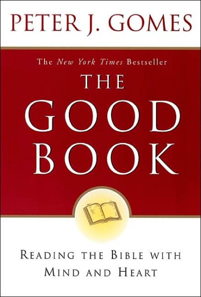 The Good Book: Reading the Bible with Mind and Heart - Peter J Gomes - Books - HarperCollins Publishers Inc - 9780060088309 - April 30, 2002