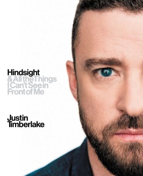 Cover for Justin Timberlake · Hindsight: &amp; All the Things I Can't See in Front of Me (Hardcover bog) (2018)