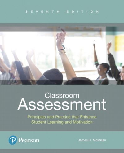 Classroom Assessment: Principles and Practice that Enhance Student Learning and Motivation - James McMillan - Books - Pearson Education (US) - 9780134523309 - September 20, 2017