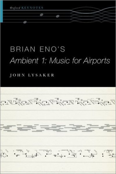 Cover for Lysaker, John T. (Professor of Philosophy, Department Chair, Professor of Philosophy, Department Chair, Emory University) · Brian Eno's Ambient 1: Music for Airports - The Oxford Keynotes Series (Taschenbuch) (2018)