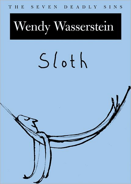 Cover for Wendy Wasserstein · Sloth: The Seven Deadly Sins - New York Public Library Lectures in Humanities (Hardcover Book) (2005)