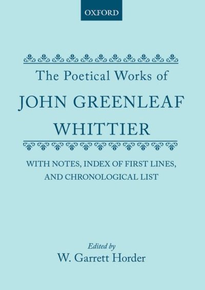 Cover for John Greenleaf Whittier · The Poetical Works of John Greenleaf Whittier: with Notes, Index of First Lines and Chronological List (Hardcover Book) (1910)