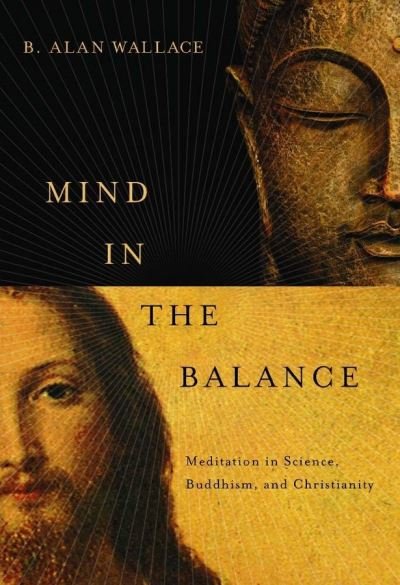 Cover for B. Alan Wallace · Mind in the Balance: Meditation in Science, Buddhism, and Christianity - Columbia Series in Science and Religion (Gebundenes Buch) (2009)