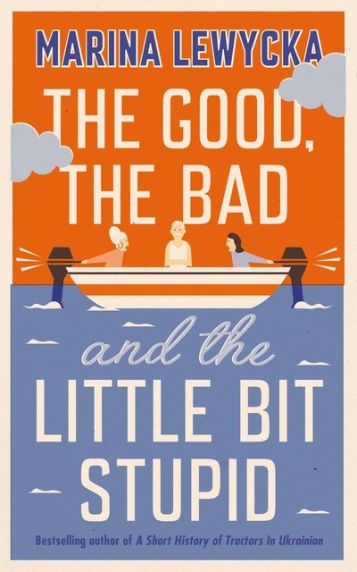 Cover for Marina Lewycka · The Good, the Bad and the Little Bit Stupid (Innbunden bok) (2020)