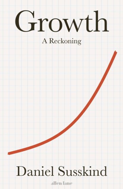 Cover for Daniel Susskind · Growth: A Reckoning (Hardcover Book) (2024)