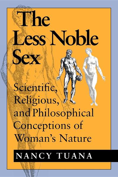 Cover for Nancy Tuana · The Less Noble Sex: Scientific, Religious, and Philosophical Conceptions of Woman's Nature (Pocketbok) (1993)