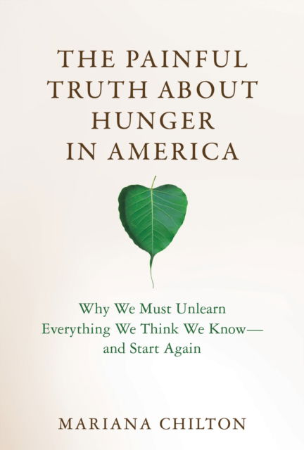 The Painful Truth about Hunger in America: Why We Must Unlearn Everything We Think We Know--and Start Again - Mariana Chilton - Books - MIT Press Ltd - 9780262048309 - October 1, 2024