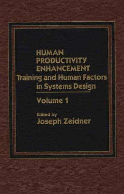 Human Productivity Enhancement: Training and Human Factors in Systems Design, Volume I - Joseph Zeider - Books - ABC-CLIO - 9780275921309 - September 5, 1986