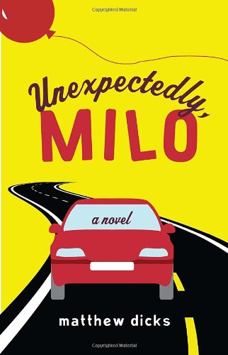 Cover for Matthew Dicks · Unexpectedly, Milo: a Novel (Paperback Book) (2010)