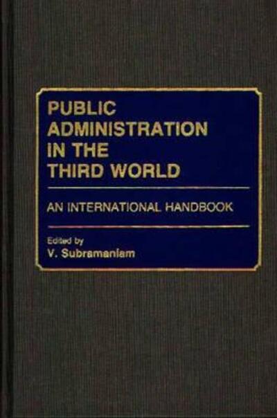 Cover for V. Subramaniam · Public Administration in the Third World: An International Handbook (Hardcover Book) (1990)