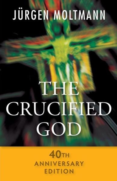 Cover for Jurgen Moltmann · The Crucified God - 40th Anniversary Edition (Bog) [Anniversary edition] (2015)