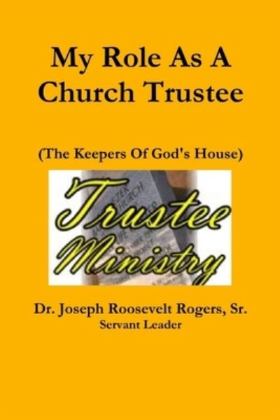 Cover for Rogers, Joseph Roosevelt, Sr. · My Role As a Church Trustee (Book) (2018)